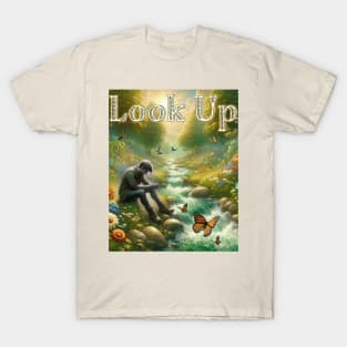 Look Up - Drop the screen and see beauty T-Shirt